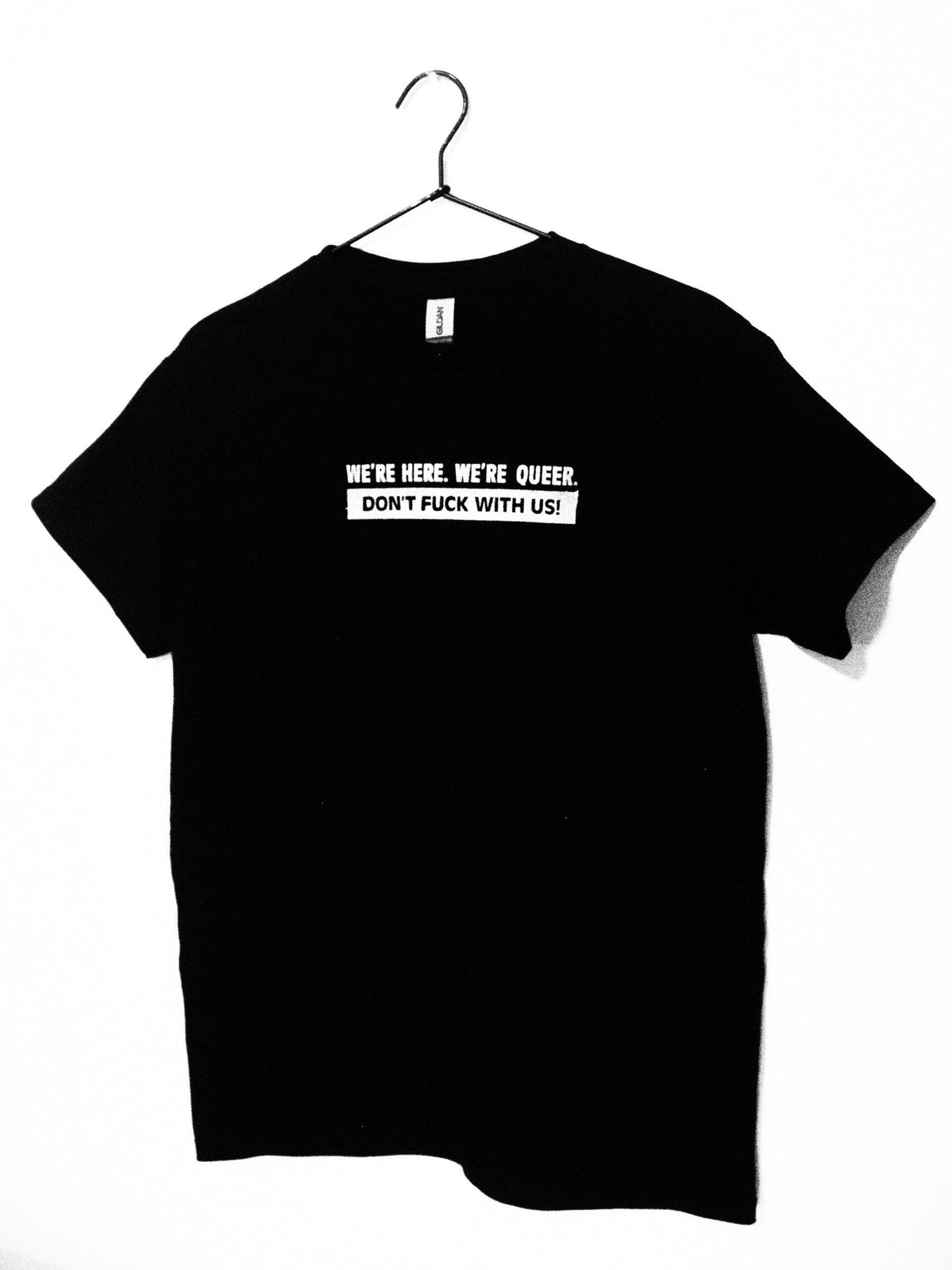 We're Here. We're Queer. Don't F**k with Us. Queer Nation Inspired T-Shirt