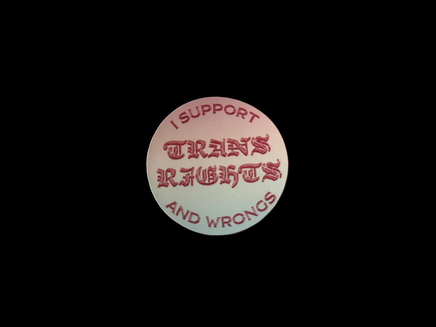 "I SUPPORT TRANS RIGHTS and wrongs" Vinyl Sticker Decal