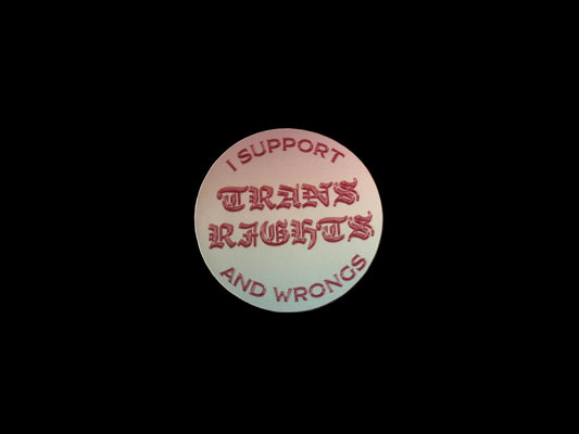 "I SUPPORT TRANS RIGHTS and wrongs" Vinyl Sticker Decal