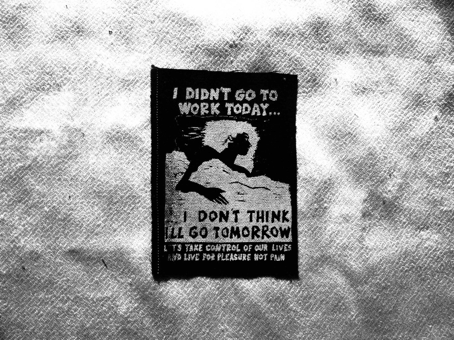 I didn’t go to work today Patch - Situationist IWW Union Political Leftist Worker