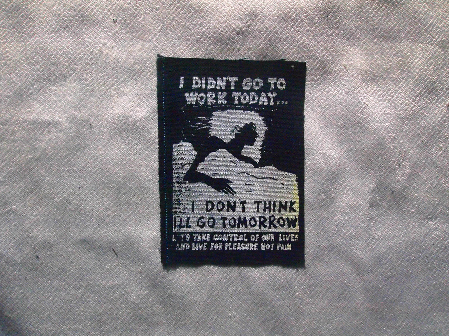 I didn’t go to work today Patch - Situationist IWW Union Political Leftist Worker
