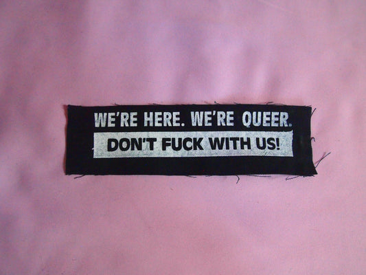 We're Here. We're Queer. Don't F**k with Us. Queer Nation Inspired Patch