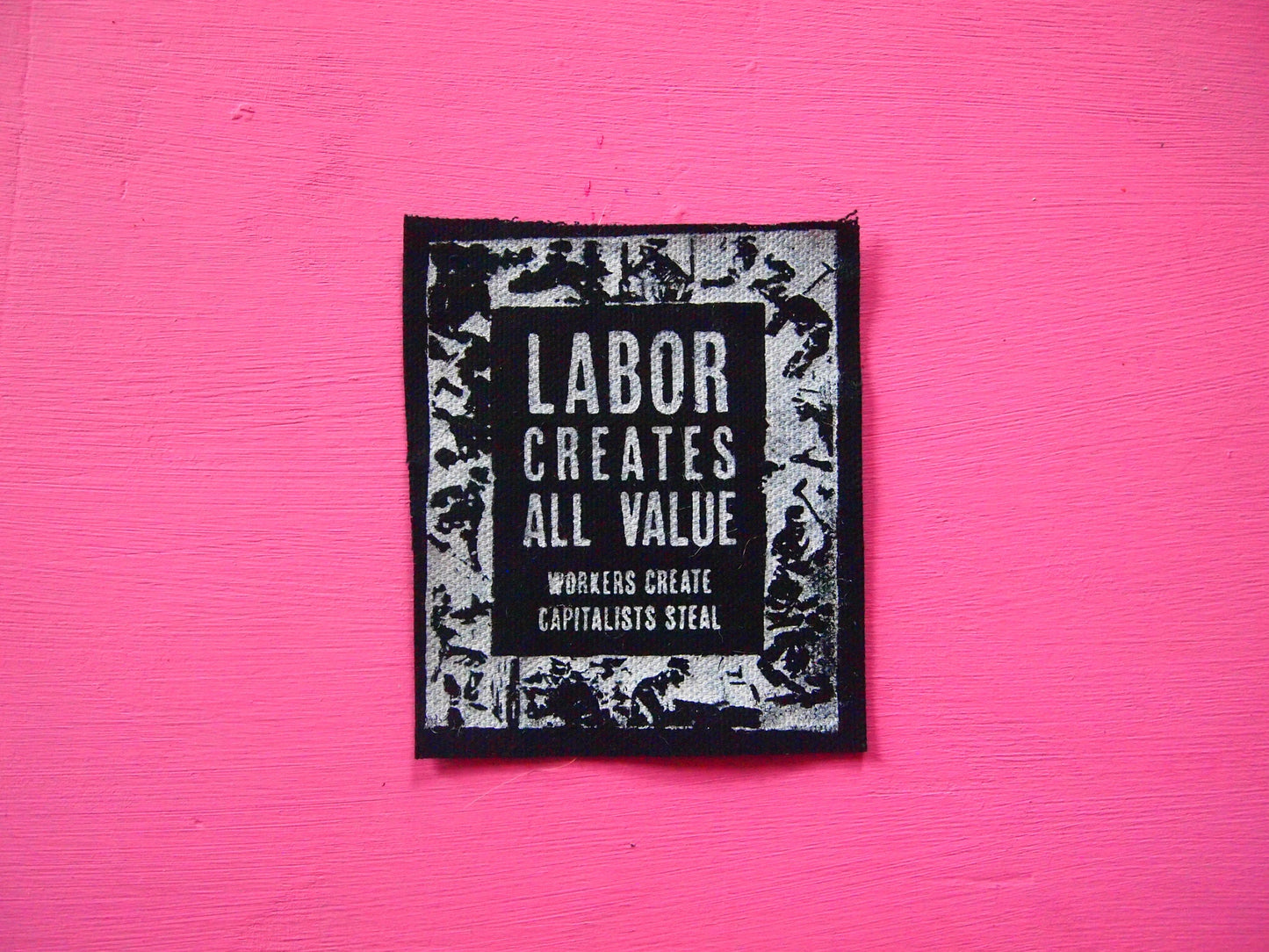 Labor Creates All Value - Workers Create Capitalists Steal Patch